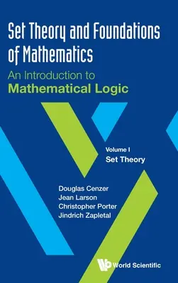 Teória množín a základy matematiky: Úvod do matematickej logiky - I. diel: Teória množín - Set Theory and Foundations of Mathematics: An Introduction to Mathematical Logic - Volume I: Set Theory