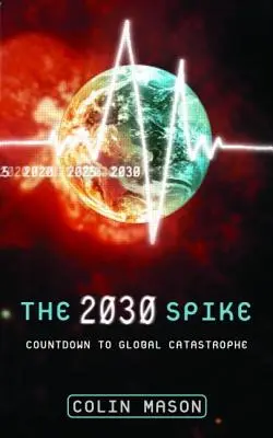 Špička 2030: Odpočítavanie do globálnej katastrofy - The 2030 Spike: Countdown to Global Catastrophe
