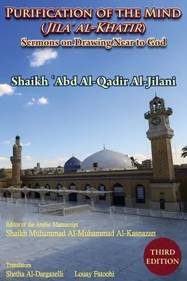 Očista mysle (Jila' Al-Khatir) - tretie vydanie: Kázne o priblížení sa k Bohu - tretie vydanie - Purification of the Mind (Jila' Al-Khatir) - Third Edition: Sermons on Drawing Near to God