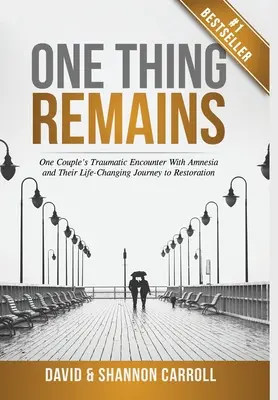 Jedna vec zostáva: Traumatické stretnutie jedného páru s amnéziou a ich život meniaca cesta k obnove - One Thing Remains: One Couple's Traumatic Encounter with Amnesia and Their Life-Changing Journey to Restoration