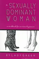 Sexuálne dominantná žena: A Workbook for Nervous Beginners: A Workbook for Nervous Beginners - The Sexually Dominant Woman: A Workbook for Nervous Beginners