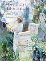 Viac ako podoba: The Enduring Art of Mary Whyte - More Than a Likeness: The Enduring Art of Mary Whyte