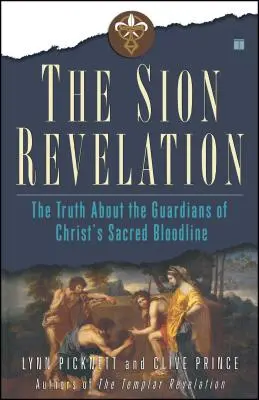 Zjavenie Sionu: Sionské zjavenie: Pravda o strážcoch Kristovej posvätnej krvnej línie - The Sion Revelation: The Truth about the Guardians of Christ's Sacred Bloodline