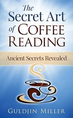 Tajné umenie čítania kávy: Staroveké tajomstvo odhalené - The Secret Art of Coffee Reading: Ancient Secret Revealed