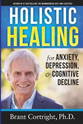 Celostná liečba úzkosti, depresie a kognitívneho úpadku - Holistic Healing for Anxiety, Depression, and Cognitive Decline