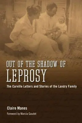 Z tieňa malomocenstva: Carvillove listy a príbehy rodiny Landryovcov - Out of the Shadow of Leprosy: The Carville Letters and Stories of the Landry Family