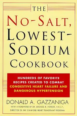 Kuchárska kniha bez soli a s nízkym obsahom sodíka: Stovky obľúbených receptov vytvorených na boj proti zlyhaniu srdca a nebezpečnej hypertenzii - The No-Salt, Lowest-Sodium Cookbook: Hundreds of Favorite Recipes Created to Combat Congestive Heart Failure and Dangerous Hypertension