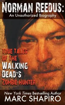 Norman Reedus: Neautorizovaný životopis: Pravdivé príbehy lovca zombíkov zo seriálu The Walking Dead - Norman Reedus: True Tales of The Walking Dead's Zombie Hunter - An Unauthorized Biography