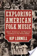 Skúmanie americkej ľudovej hudby: Vychádzanie z etnickej, ľudovej a regionálnej hudby v Spojených štátoch amerických - Exploring American Folk Music: Ethnic, Grassroots, and Regional Traditions in the United States