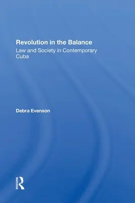 Revolúcia v rovnováhe: Právo a spoločnosť na súčasnej Kube - Revolution in the Balance: Law and Society in Contemporary Cuba