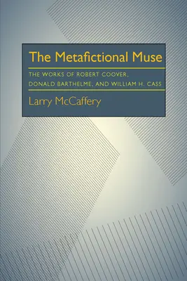 Metafikčná múza: Gass: Metafyzická literatúra: diela Roberta Coovera, Donalda Barthelma a Williama H. Gassa - The Metafictional Muse: The Works of Robert Coover, Donald Barthelme, and William H. Gass