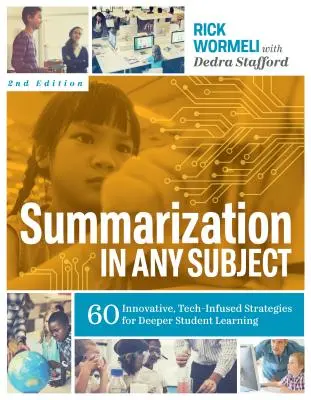 Sumarizácia v akomkoľvek predmete: 60 inovatívnych, technológiami nabitých stratégií pre hlbšie učenie študentov - Summarization in Any Subject: 60 Innovative, Tech-Infused Strategies for Deeper Student Learning