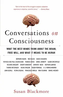 Rozhovory o vedomí: Čo si myslia najlepšie mozgy o mozgu, slobodnej vôli a o tom, čo znamená byť človekom - Conversations on Consciousness: What the Best Minds Think about the Brain, Free Will, and What It Means to Be Human