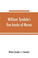 Päť kníh Mojžišových Williama Tyndalea, nazývaných Pentateuch: doslovný reprint vydania M.CCCCC.XXX: v porovnaní s Tyndaleovou Genesis - William Tyndale's five books of Moses, called the Pentateuch: being a verbatim reprint of the edition of M.CCCCC.XXX: compared with Tyndale's Genesis