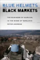 Modré prilby a čierne trhy: Obchod s prežitím pri obliehaní Sarajeva - Blue Helmets and Black Markets: The Business of Survival in the Siege of Sarajevo