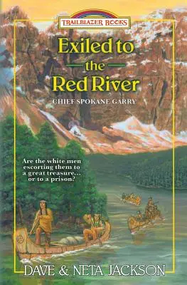 Vyhnanstvo na Červenej rieke: Predstavujeme náčelníka Spokane Garryho - Exiled to the Red River: Introducing Chief Spokane Garry
