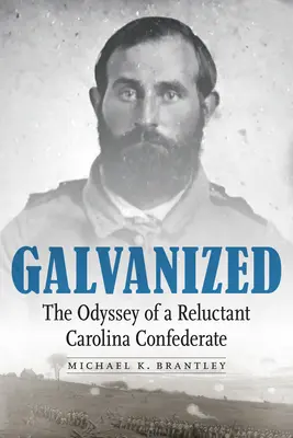 Galvanized: Odysea neochotného konfederáta z Karolíny - Galvanized: The Odyssey of a Reluctant Carolina Confederate