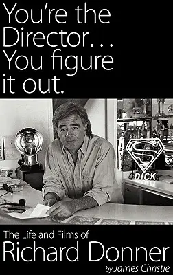 Ty si režisér... ty si to vymysli. život a filmy Richarda Donnera - You're the Director...You Figure It Out. the Life and Films of Richard Donner