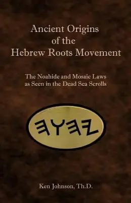 Staroveké počiatky hnutia hebrejských koreňov: Noachidské a Mojžišove zákony, ako ich vidia zvitky od Mŕtveho mora - Ancient Origins of the Hebrew Roots Movement: The Noahide and Mosaic Laws as Seen in the Dead Sea Scrolls