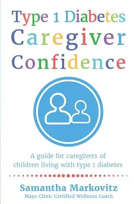 Dôvera opatrovateľa pri cukrovke 1. typu: Príručka pre opatrovateľov detí s diabetom 1. typu - Type 1 Diabetes Caregiver Confidence: A Guide for Caregivers of Children Living with Type 1 Diabetes