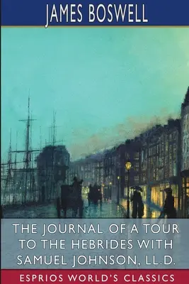 Denník z cesty na Hebridy so Samuelom Johnsonom (Esprios Classics) - The Journal of a Tour to the Hebrides with Samuel Johnson (Esprios Classics)