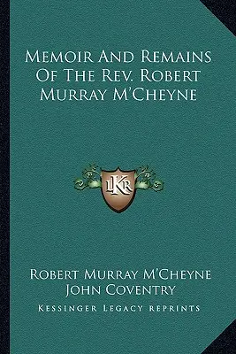 Memoáre a pozostalosti reverenda M. McCoynea Memoir and Remains of the REV. Robert Murray M'Cheyne - Memoir and Remains of the REV. Robert Murray M'Cheyne