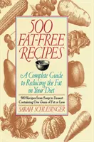 500 receptov bez tuku: Kompletný sprievodca znížením obsahu tuku v strave: Kuchařka: Príručka pre deti a mládež - 500 Fat Free Recipes: A Complete Guide to Reducing the Fat in Your Diet: A Cookbook