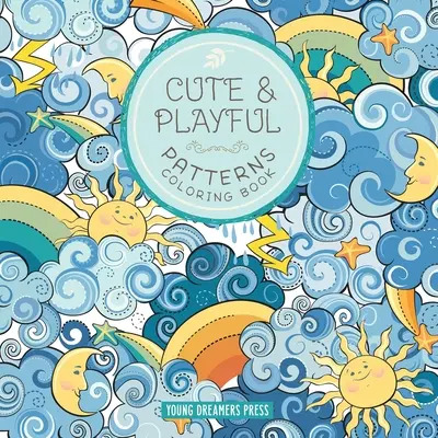 Roztomilé a hravé vzory na vyfarbovanie: Pre deti vo veku 6-8 rokov, 9-12 rokov - Cute and Playful Patterns Coloring Book: For Kids Ages 6-8, 9-12
