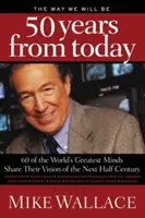 Ako budeme vyzerať za 50 rokov: 60 najväčších svetových mozgov sa podelilo o svoje vízie na ďalšie polstoročie - The Way We Will Be 50 Years from Today: 60 of the World's Greatest Minds Share Their Visions of the Next Half Century