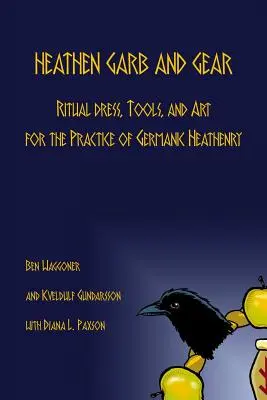 Pohanský odev a výstroj: Rituálne oblečenie, nástroje a umenie pre germánske pohanstvo - Heathen Garb and Gear: Ritual Dress, Tools, and Art for the Practice of Germanic Heathenry