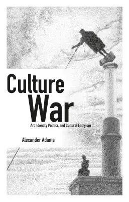 Kultúrna vojna: umenie, politika identity a kultúrny entrizmus - Culture War: Art, Identity Politics and Cultural Entryism