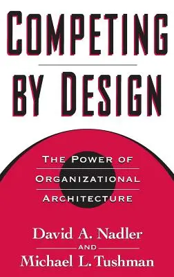 Súťaženie podľa plánu: Sila organizačnej architektúry - Competing by Design: The Power of Organizational Architecture