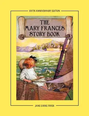 Kniha príbehov Mary Frances 100. výročné vydanie: Zbierka príbehov pre deti na hlasné čítanie vrátane rozprávok, ľudových rozprávok a vybraných príbehov - The Mary Frances Story Book 100th Anniversary Edition: A Collection of Read Aloud Stories for Children Including Fairy Tales, Folk Tales, and Selected