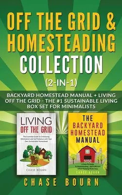 Off the Grid & Homesteading Bundle (2 v 1): Príručka k hospodáreniu na dvore + Život mimo siete - 1. sada udržateľného života pre minimalistov - Off the Grid & Homesteading Bundle (2-in-1): Backyard Homestead Manual + Living Off the Grid - The #1 Sustainable Living Box Set for Minimalists