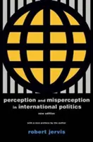 Vnímanie a nesprávne vnímanie v medzinárodnej politike: Nové vydanie - Perception and Misperception in International Politics: New Edition