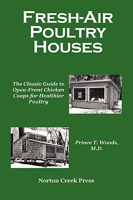 Domy pre čerstvú hydinu: Klasický sprievodca otvorenými kurníkmi pre zdravšiu hydinu - Fresh-Air Poultry Houses: The Classic Guide to Open-Front Chicken Coops for Healthier Poultry