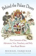 Za dverami paláca: Päť storočí sexu, dobrodružstiev, neresti, zrady a bláznovstva z kráľovskej Británie - Behind the Palace Doors: Five Centuries of Sex, Adventure, Vice, Treachery, and Folly from Royal Britain