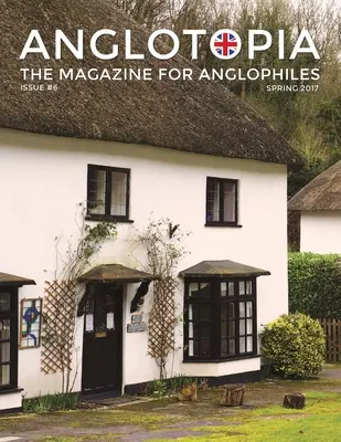 Anglotopia Magazine - Issue #6 - The Anglophile Magazine - British Airways, Winchester, Police Box, Milton Abbas, London Smog, and More!: Anglofóbny časopis - Anglotopia Magazine - Issue #6 - The Anglophile Magazine - British Airways, Winchester, Police Box, Milton Abbas, London Smog, and More!: The Anglophi