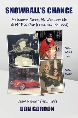 Snowball's Chance: Zlyhali mi obličky, opustila ma žena a zomrel mi pes (stále mi ten pes chýba!) - Snowball's Chance: My Kidneys Failed, My Wife Left Me & My Dog Died (I Still Miss That Dog!)