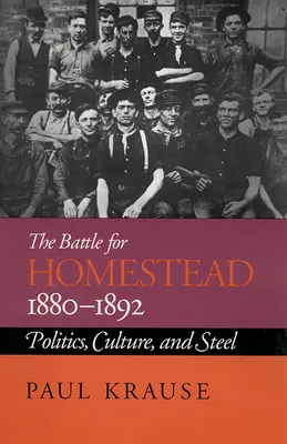 Bitka o usadlosť, 1880-1892: politika, kultúra a oceľ - The Battle For Homestead, 1880-1892: Politics, Culture, and Steel