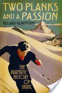 Dve dosky a vášeň: Dramatická história lyžovania - Two Planks and a Passion: The Dramatic History of Skiing