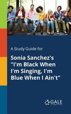 Sprievodca štúdiom k dielu Sonii Sanchezovej Som čierna, keď spievam, som modrá, keď nespievam - A Study Guide for Sonia Sanchez's I'm Black When I'm Singing, I'm Blue When I Ain't