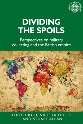 Rozdelenie koristi: Perspektívy vojenských zbierok a britského impéria - Dividing the Spoils: Perspectives on Military Collections and the British Empire