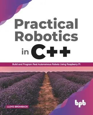 Praktická robotika v C++: Zostavte a naprogramujte skutočné autonómne roboty pomocou Raspberry Pi (anglické vydanie) - Practical Robotics in C++: Build and Program Real Autonomous Robots Using Raspberry Pi (English Edition)