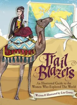 Trail Blazers: Ilustrovaný sprievodca po ženách, ktoré preskúmali svet - Trail Blazers: An Illustrated Guide to the Women Who Explored the World