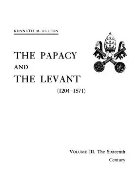 Pápežstvo a Levanta (1204 - 1571), III. diel Šestnáste storočie - The Papacy and the Levant (1204-1571), Volume III. The Sixteenth Century