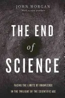 Koniec vedy: Tvárou v tvár limitom poznania v súmraku vedeckého veku - The End of Science: Facing the Limits of Knowledge in the Twilight of the Scientific Age