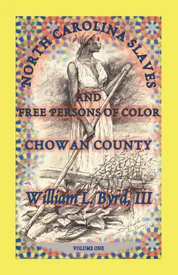 Severokarolínski otroci a slobodné farebné osoby: okres Chowan, prvý zväzok - North Carolina Slaves and Free Persons of Color: Chowan County, Volume One
