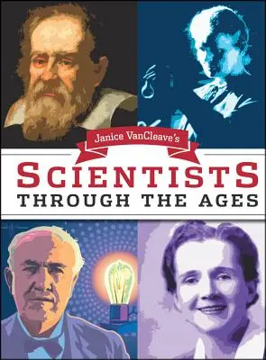 Janice Van Cleave: Vedci v priebehu vekov - Janice Van Cleave's Scientists Through the Ages