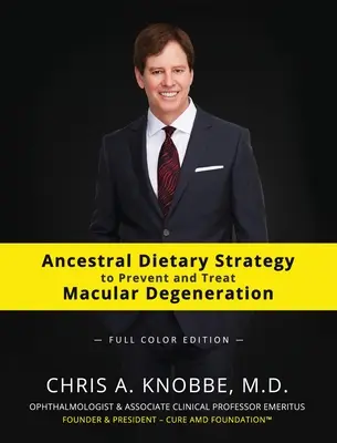 Ancestral Dietary Strategy to Prevent and Treat Macular Degeneration: Vydanie v tvrdej väzbe v plných farbách - Ancestral Dietary Strategy to Prevent and Treat Macular Degeneration: Full-Color Hardcover Edition